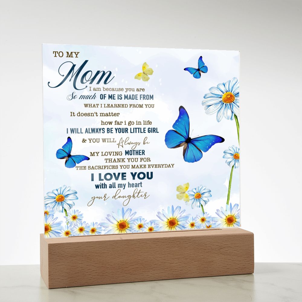 To My Mom, I will always be your little girl - Acrylic Plaque