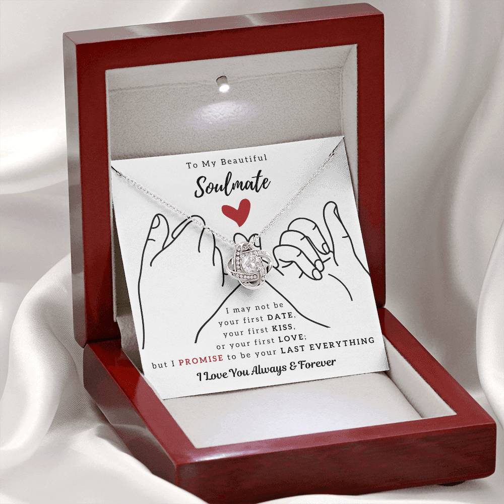 To My Beautiful Soulmate , I PROMISE To Be Your Last Everything - Love Knot