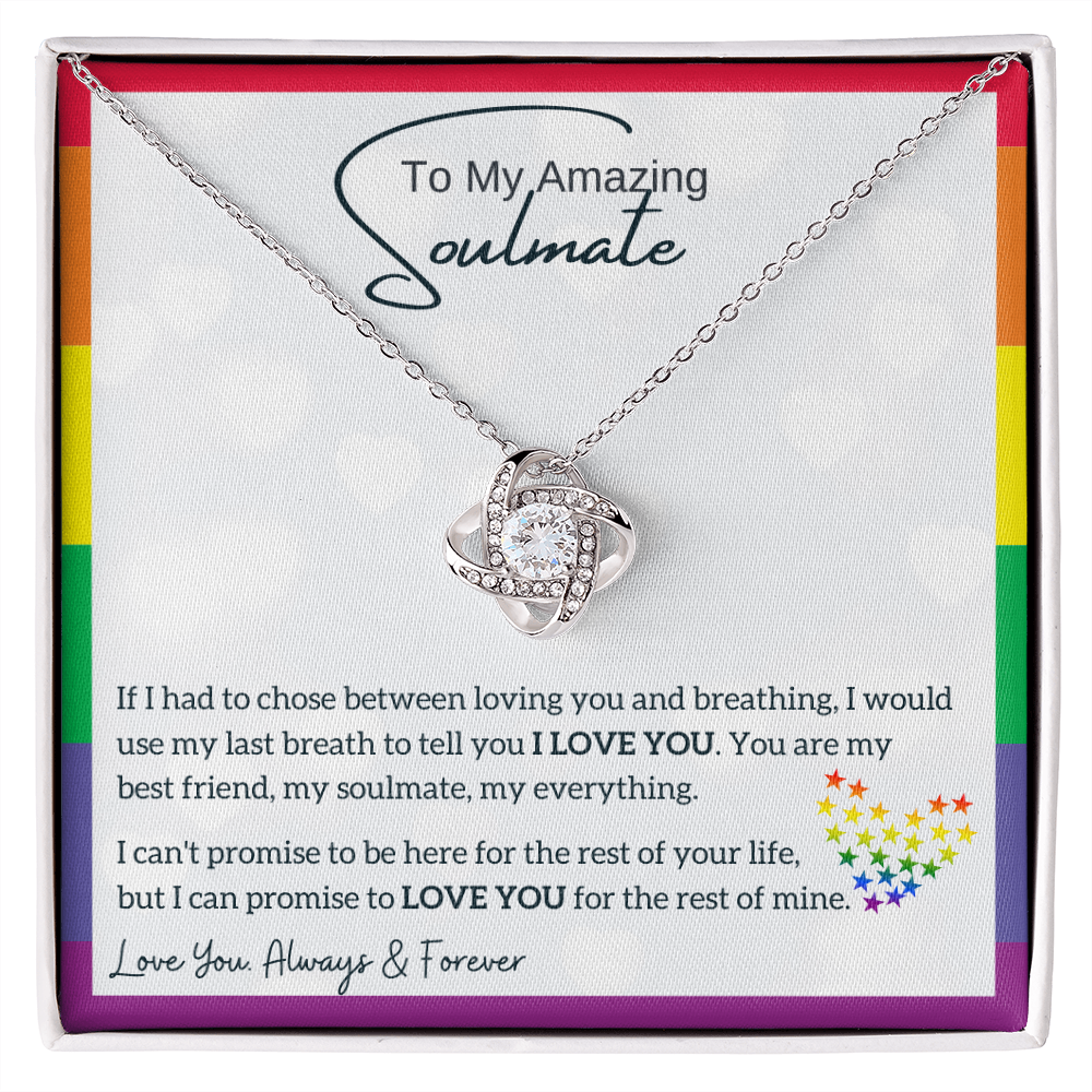 To My Amazing Soulmate, I would use my last breath to tell you I LOVE YOU (LGBTQ Love Knot)