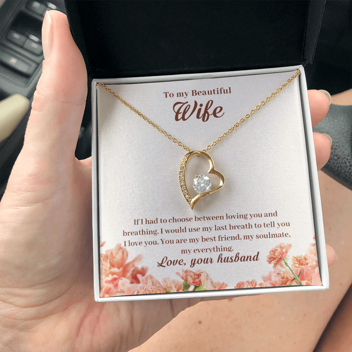 To My Wife - If I Had To Choose Between Loving You And Breathing (Only a Few Left) - Forever Love Necklace